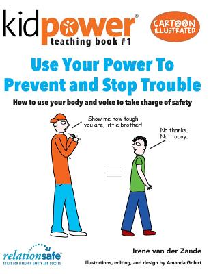 Use Your Power to Prevent & Stop Trouble: How to Use Your Body and Voice to Take Charge of Safety - International, Kidpower Teenpower Fullpo (Contributions by), and Van Der Zande, Irene