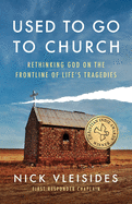 Used to Go to Church: Rethinking God on the Frontline of Life's Tragedies
