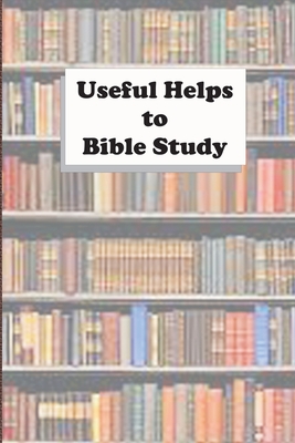 Useful Helps to Bible Study - Chellberg, William, and Mutton, Edwin