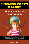 Useless Facts Galore - Yes, It's A Weird And Crazy World!