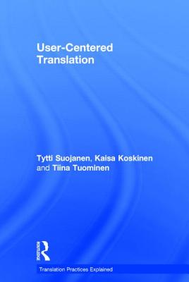 User-Centered Translation - Suojanen, Tytti, and Koskinen, Kaisa, and Tuominen, Tiina