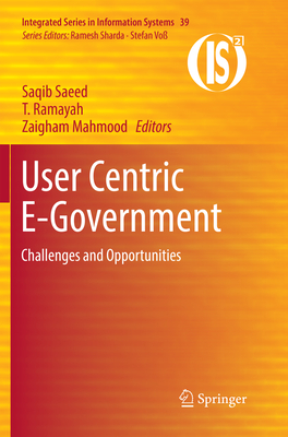 User Centric E-Government: Challenges and Opportunities - Saeed, Saqib (Editor), and Ramayah, T. (Editor), and Mahmood, Zaigham (Editor)