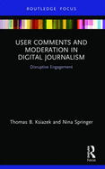 User Comments and Moderation in Digital Journalism: Disruptive Engagement