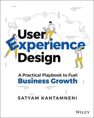 User Experience Design: A Practical Playbook to Fuel Business Growth - Kantamneni, Satyam