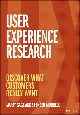 User Experience Research: Discover What Customers Really Want - Gage, Marty, and Murrell, Spencer