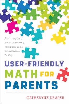 User-Friendly Math for Parents: Learning and Understanding the Language of Numbers Is Key - Draper, Catheryne