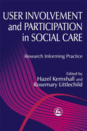 User Involvement and Participation in Social Care: Research Informing Practice