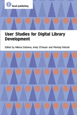 User Studies for Digital Library Development - Dobreva, Milena (Editor), and O'Dwyer, Andy (Editor), and Feliciati, Pierluigi (Editor)