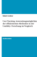 User Tracking. Anwendungsmoglichkeiten Der Effizientesten Methoden in Der Usability- Forschung Im Vergleich