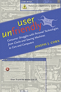 User Unfriendly: Consumer Struggles with Personal Technologies, from Clocks and Sewing Machines to Cars and Computers