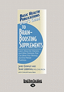 User's Guide to Brain-Boosting Supplements: Learn About the Vitamins and Other Nutrients that can Boost your Memory and End Mental Fuzziness