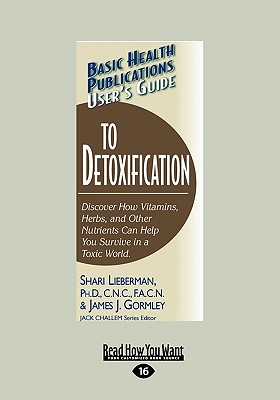 User's Guide to Detoxification: Discover How Vitamins, Herbs, and Other Nutrients Help You Survive in a Toxic World (Large Print 16pt) - Lieberman, Shari, Dr., N