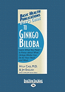 User's Guide to Ginkgo Biloba: Learn What You Need to Know about What Ginkgo Biloba Can Do for Your Heart and Mind. (Large Print 16pt)