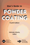 User's Guide to Powder Coating - Liberto, Nicholas