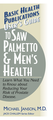 User's Guide to Saw Palmetto & Men's Health - Janson, Michael, Dr., and Challem, Jack (Editor)