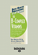 User's Guide to the B-Complex Vitamins: Learn about the Vitamins That Combat Stress, Boost Energy, and Slow the Aging Process (Large Print 16pt)