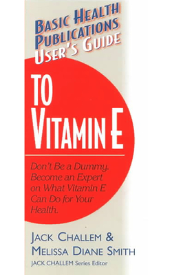 User's Guide to Vitamin E - Challem, Jack, and Smith, Melissa Diane