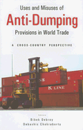 Uses and Misuses of Anti-Dumping Provisions in World Trade: A Cross-Country Perspective - Debroy, Bibek (Editor), and Chakraborty, Debashis (Editor)