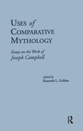Uses of Comparative Mythology: Essays on the Work of Joseph Campbell