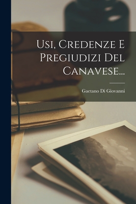 Usi, Credenze E Pregiudizi Del Canavese... - Giovanni, Gaetano Di