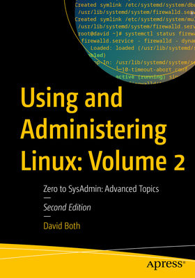 Using and Administering Linux: Volume 2: Zero to SysAdmin: Advanced Topics - Both, David