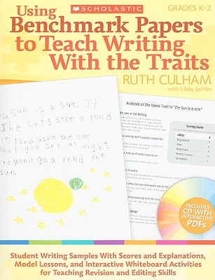Using Benchmark Papers to Teach Writing with the Traits: Grades K-2: Student Writing Samples with Scores and Explanations, Model Lessons, and Interactive Whiteboard Activities for Teaching Revision and Editing Skills - Culham, Ruth