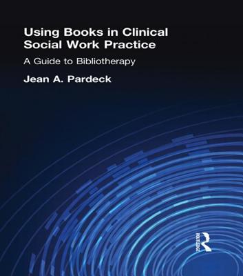 Using Books in Clinical Social Work Practice: A Guide to Bibliotherapy - Pardeck, Jean A