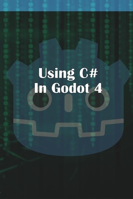 Using C Sharp in Godot 4 - McGuire, Michael