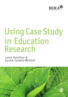 Using Case Study in Education Research - Hamilton, Lorna, Dr., and Corbett-Whittier, Connie