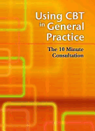 Using CBT in General Practice: The 10 Minute Consultation - David, Lee