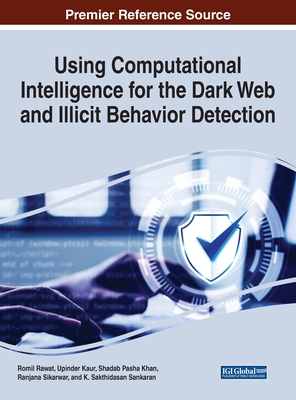 Using Computational Intelligence for the Dark Web and Illicit Behavior Detection - Rawat, Romil (Editor), and Kaur, Upinder (Editor), and Khan, Shadab Pasha (Editor)