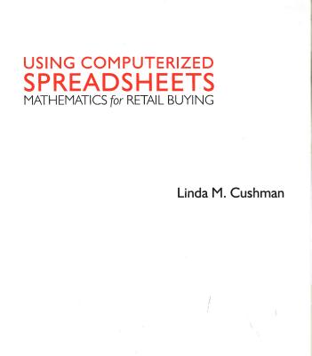 Using Computerized Spreadsheets: Mathematics for Retail Buying - Cushman, Linda M
