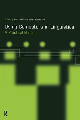 Using Computers in Linguistics: A Practical Guide - Aristar Dry, Helen (Editor), and Lawler, John (Editor)