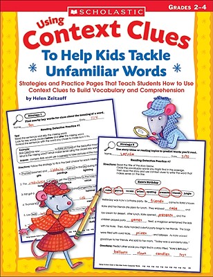 Using Context Clues to Help Kids Tackle Unfamiliar Words, Grqdes 2-4: Strategies and Practice Pages That Teach Students How to Use Context Clues to Build Vocabulary and Comprehension - Zeitzoff, Helen