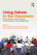 Using Debate in the Classroom: Encouraging Critical Thinking, Communication, and Collaboration
