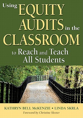 Using Equity Audits in the Classroom to Reach and Teach All Students - McKenzie, Kathryn B, and Skrla, Linda E
