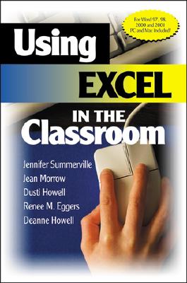 Using Excel in the Classroom - Summerville, Jennifer B, and Morrow, Jean, and Howell, Dusti D