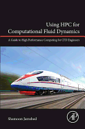 Using Hpc for Computational Fluid Dynamics: A Guide to High Performance Computing for Cfd Engineers