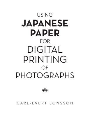 Using Japanese Paper for Digital Printing of Photographs - Jonsson, Carl-Evert