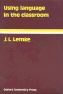 Using Language in the Classroom - Lemke, J L, and Christie, Frances