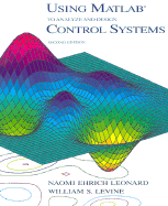 Using MATLAB to Analyze and Design Control Systems - Leonard, Naomi Ehrich, and Levine, William