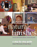 Using Natural Finishes: Lime and Clay Based Plasters, Renders and Paints - A Step-By-Step Guide