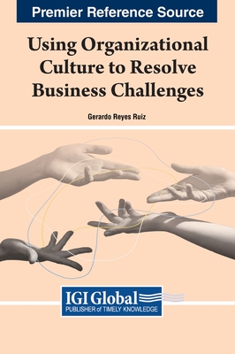 Using Organizational Culture to Resolve Business Challenges - Ruiz, Gerardo Reyes (Editor)
