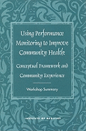 Using Performance Monitoring to Improve Community Health: Conceptual Framework and Community Experience - Institute of Medicine, and Board on Health Promotion and Disease Prevention, and Weissman, Ellen M (Editor)