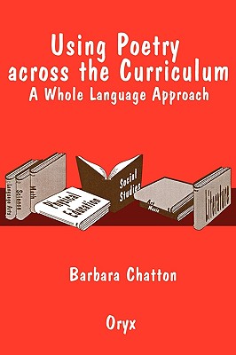 Using Poetry Across the Curriculum: A Whole Language Approach - Chatton, Barbara