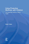 Using Projective Methods with Children: The Selected Works of Steve Tuber