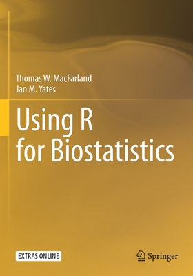 Using R for Biostatistics - MacFarland, Thomas W., and Yates, Jan M.