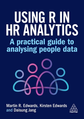 Using R in HR Analytics: A Practical Guide to Analysing People Data - Edwards, Martin, Dr., and Edwards, Kirsten, and Jang, Daisung