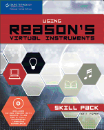 Using Reason's Virtual Instruments -- Skill Pack: Book & CD-ROM
