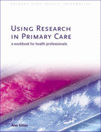 Using Research in Primary Care: A Workbook for Health Professionals